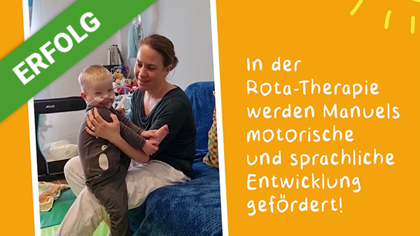 Dank Dir konnten wir Manuel eine weitere Rota-Therapie finanzieren!